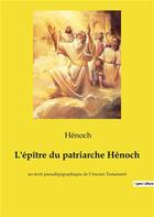 Couverture du livre « L'épître du patriarche Hénoch : un écrit pseudépigraphique de l'Ancien Testament » de Henoch aux éditions Culturea