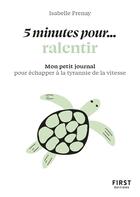 Couverture du livre « 5 minutes pour... ralentir : Mon petit journal pour échapper à la tyrannie de la vitesse » de Isabelle Frenay aux éditions First