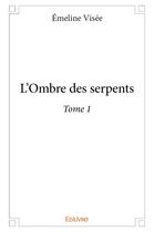 Couverture du livre « L'ombre des serpents - t01 - l'ombre des serpents » de Visee Emeline aux éditions Edilivre