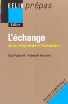 Couverture du livre « L'echange - entre reciprocite et transaction » de Palayret/Roussel aux éditions Belin Education