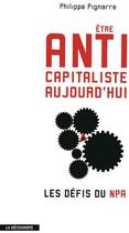 Couverture du livre « Être anticapitaliste aujourd'hui ; les défis du NPA » de Philippe Pignarre aux éditions La Decouverte