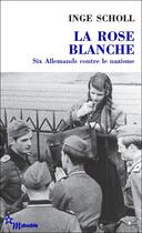 Couverture du livre « La rose blanche : six Allemands contre le nazisme » de Inge Scholl aux éditions Minuit