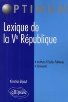 Couverture du livre « Lexique de la Ve république » de Christian Bigaut aux éditions Ellipses