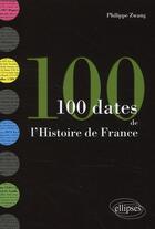 Couverture du livre « 100 dates de l'histoire de France » de Philippe Zwang aux éditions Ellipses