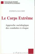 Couverture du livre « Corps extreme - approche sociologique des conduites a risque » de Patrick Baudry aux éditions L'harmattan