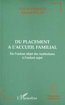 Couverture du livre « DU PLACEMENT A L'ACCUEIL FAMILIAL : De l'enfant objet des institutions à l'enfant sujet » de Bernard Balas et Noël Rousseaux aux éditions L'harmattan