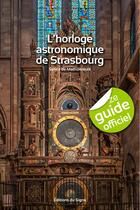 Couverture du livre « L'horloge astronomique de Strasbourg » de Sylvie De Mathuisieulx aux éditions Signe