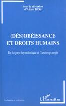 Couverture du livre « (des)obeissance et droits humains - de la psychopathologie a l'anthropologie » de Adam Kiss aux éditions L'harmattan