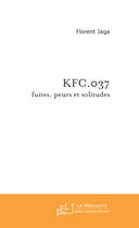 Couverture du livre « Kfc.037 ; fuites, peurs et solitudes » de Jaga-F aux éditions Le Manuscrit