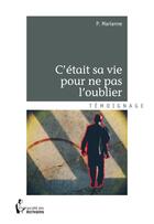 Couverture du livre « C'etait sa vie pour ne pas l'oublier » de P. Marianne aux éditions Societe Des Ecrivains