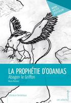 Couverture du livre « La prophétie d'odanias ; abagon le griffon » de Maria Petrovic aux éditions Publibook