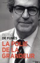 Couverture du livre « La folie de la grandeur » de Patrick De Funes aux éditions Cherche Midi