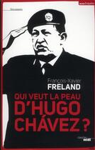 Couverture du livre « Qui veut la peau d'Hugo Chavez ? » de Francois-Xavier Freland aux éditions Cherche Midi