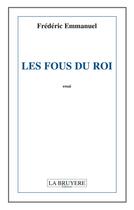 Couverture du livre « Les fous du roi » de Frederic Emmanuel aux éditions La Bruyere