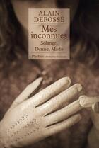 Couverture du livre « Mes inconnues ; Solange, Denise, Mado » de Alain Defosse aux éditions Phebus