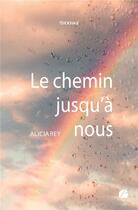 Couverture du livre « Le chemin jusqu'à nous » de Alicia Rey aux éditions Editions Du Panthéon