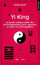 Couverture du livre « Yi king : le guide indispensable des 64 hexagrammes pour répondre à toutes vos interrogations » de Chris Semet aux éditions Hugo Poche