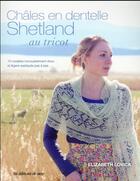 Couverture du livre « Châles en dentelle Shetland au tricot » de Elizabeth Lovick aux éditions De Saxe