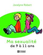 Couverture du livre « Ma sexualité de 9 à 11 ans » de Jocelyne Robert aux éditions Editions De L'homme
