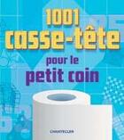 Couverture du livre « 1001 casse-tête pour le petit coin » de  aux éditions Chantecler