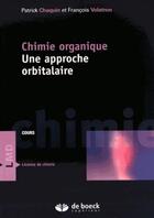 Couverture du livre « Chimie organique ; une approche orbitalaire » de Patrick Chaquin aux éditions De Boeck Superieur