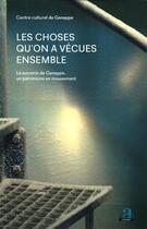 Couverture du livre « Les choses qu'on a vécues ensemble ; la sucrerie de Genappe, un patrimoine en mouvement » de  aux éditions Academia