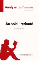 Couverture du livre « Au soleil redouté de Michel Bussi analyse de l'oeuvre: résumé complet » de Lucile Lhoste aux éditions Lepetitlitteraire.fr