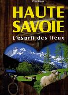 Couverture du livre « Haute-Savoie L'Esprit Des Lieux » de Pierre Preau aux éditions La Fontaine De Siloe
