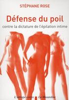 Couverture du livre « Défense du poil ; contre la dictature de l'épilation intime » de Stephane Rose aux éditions La Musardine