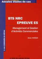 Couverture du livre « BTS NRC ; épreuve E5 ; management et gestion des unités commerciales ; annales ; 5 cas corrigés en détail » de Olivier Perrier aux éditions Genie Des Glaciers