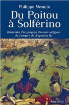 Couverture du livre « Du Poitou à Solférino ; itinéraire d'un paysan devenu voltigeur de l'empire de Napoléon III » de Philippe Mesmin aux éditions Geste