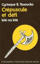 Couverture du livre « Crépuscule et défi » de Cyriaque R. Yavoucko et Kite Na Kite aux éditions L'harmattan