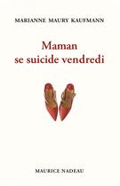 Couverture du livre « Maman se suicide vendredi » de Marianne Maury-Kaufmann aux éditions Maurice Nadeau