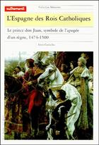 Couverture du livre « L'Espagne des rois catholiques ; le prince don Juan, symbole de l'apogée d'un règne, 1474-1497 » de Louis Cardaillac aux éditions Autrement