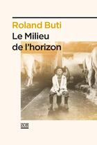 Couverture du livre « Le milieu de l'horizon » de Roland Buti aux éditions Zoe