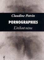 Couverture du livre « Pornographies » de Claudine Potvin aux éditions Instant Meme