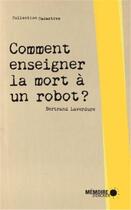 Couverture du livre « Comment enseigner la mort à un robot ? » de Bertrand Laverdure aux éditions Memoire D'encrier