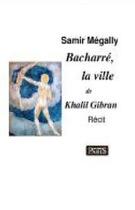 Couverture du livre « Bacharré, la ville de Khalil Gibran » de Samir Megally aux éditions Samir Megally