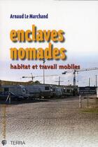 Couverture du livre « Enclaves nomades ; habitat et travail mobiles » de Arnaud Le Marchand aux éditions Croquant