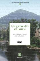 Couverture du livre « Les pyramides de bosnie ; faut-il réécrire l'histoire des civilisations ? » de Irna aux éditions Book-e-book