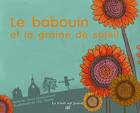 Couverture du livre « Le babouin et la graine de soleil » de Pierre Dumousseau et Lisa Launay aux éditions Croit Vif
