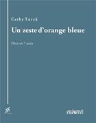 Couverture du livre « Un zeste d'orange bleue ; pièce en 7 actes » de Cathy Turek aux éditions Triartis
