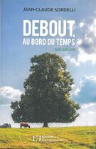 Couverture du livre « Debout, au bord du temps » de Jean-Claude Sordelli aux éditions Flandonniere
