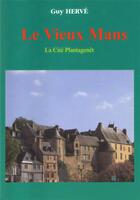 Couverture du livre « Le Vieux Mans ; la cité Plantagenêt » de Guy Herve aux éditions Guy Herve