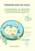 Couverture du livre « Prendre soin de vous changera le monde ; comment faire de votre quotidien, une force en vous ? » de Annie Lascor aux éditions Argi