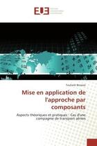 Couverture du livre « Mise en application de l'approche par composants - aspects theoriques et pratiques : cas d'une compa » de Bessassi Touhami aux éditions Editions Universitaires Europeennes