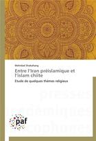 Couverture du livre « Entre l iran preislamique et l islam chiite » de Shabahang-M aux éditions Presses Academiques Francophones