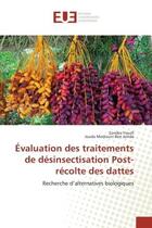 Couverture du livre « Evaluation des traitements de desinsectisation post-recolte des dattes » de Yousfi Sondes aux éditions Editions Universitaires Europeennes