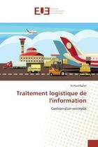 Couverture du livre « Traitement logistique de l'information : Gestion d'un entrepôt » de Richard Ballet aux éditions Editions Universitaires Europeennes