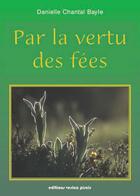 Couverture du livre « Par la vertu des fées » de Danielle-Chantal Bayle aux éditions Vesica Piscis